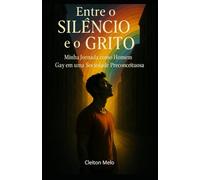Entre o Silêncio e o Grito:: Minha Jornada Como Um Homem Gay, Em Uma Sociedade Preconceituosa.