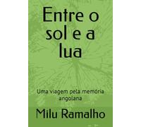 Entre o Sol e a Lua: Poesia e memórias de uma vida em Angola