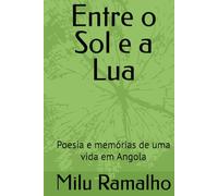 Entre o Sol e a Lua: Poesia e memórias de uma vida em Angola