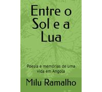Entre o Sol e a Lua: Poesia e memórias de uma vida em Angola