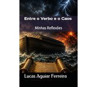 Entre o Verbo e o Caos: Minhas Reflexões