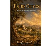 ENTRE OLIVOS: Raíces de poder y ambición: Una apasionante novela de drama familiar, secretos y traición en el corazón de Andalucía