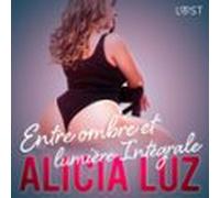 Entre Ombre Et Lumière Intégrale - Une Série Érotique