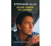 Entre ombre et lumière: Itinéraire d'un reporter