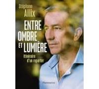 Entre Ombre Et Lumière. Itinéraire Dun Reporter (ebook)