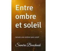 Entre ombre et soleil: Jamais une ombre sans soleil