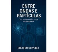 Entre ondas e partículas - Como a Física Médica transforma exames em diagnósticos, imagens em cuidados e tecnologia em vida.