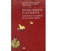 Entre Oriente Y Occidente: Ciudades Y Viajeros En La Edad Media
