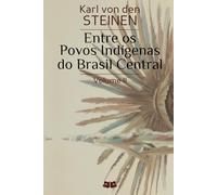 Entre os Povos Indígenas do Brasil Central: Volume II
