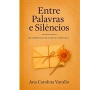 Entre Palavras e Silêncios - Um livro feito de cartas e presença