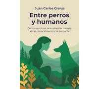 Entre perros y humanos: Cómo construir una relación basada en el conocimiento y la empatía