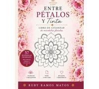 Entre Pétalos y Tinta: Libro para colorear de mandalas florales para relajarte, reducir el estrés y despertar tu creatividad