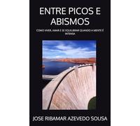 ENTRE PICOS E ABISMOS: COMO VIVER, AMAR E SE EQUILIBRAR QUANDO A MENTE É INTENSA