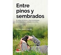 Entre Pinos y Sembrados. El Rastreo de fauna y otras curiosidades De La Naturaleza Contadas A Los Niños (TUNDRA)