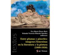 ENTRE PLUMAS Y PINCELES: Imágenes femeninas en la literatura | Aa. Vv.