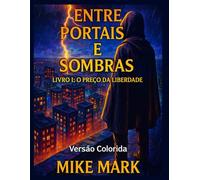 Entre Portais e Sombras: Livro I: O Preço da Liberdade - Versão Colorida