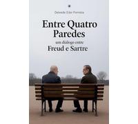 Entre quatro Paredes: Um Diálogo entre Freud e Sartre: 1 (Entre Quatro Paredes - Diálogos Essenciais)