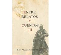 Entre relatos y cuentos III (Cuentos y Relatos)