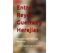 Entre Reyes, Guerras y Herejías: Ensayos sobre la Edad Moderna