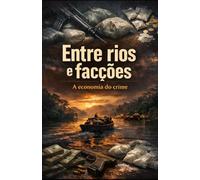 Entre Rios e Facções: A Economia do Crime