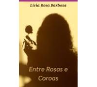 Entre Rosas E Coroas. (ebook)