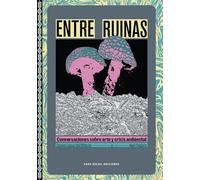 Entre Ruinas: Conversaciones sobre arte y crisis ambiental: 10 (Wunderkammer)