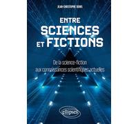 Entre sciences et fictions: De la science-fiction aux connaissances scientifiques actuelles