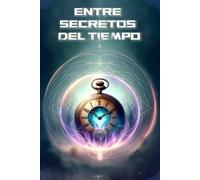 Entre Secretos del Tiempo: 4 (Las Aventuras de Jack y sus Amigos)