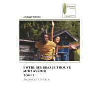 Entre ses bras je trouve mon avenir Tome 1: Arcange et Sheyla