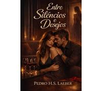 Entre Silêncios e Desejos: Um romance sobre paixão, culpa e autodescoberta