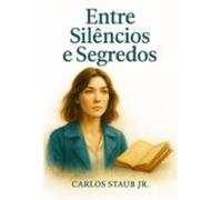 Entre Silêncios E Segredos (ebook)