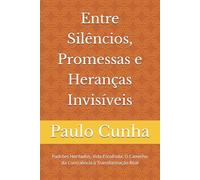 Entre Silêncios, Promessas e Heranças Invisíveis: Padrões Herdados, Vida Escolhida: O Caminho da Consciência à Transformação Real