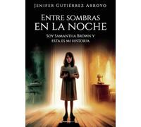 Entre sombras en la noche: Soy Samantha Brown y esta es mi historia