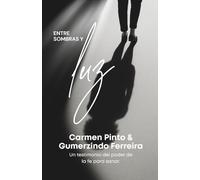 Entre Sombras y Luz: El poder de la Fe para sanar: Una historia de transformación y restauración