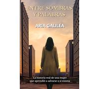 Entre sombras y palabras: La historia real de una mujer que aprendió a salvarse a sí misma