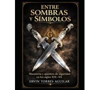 Entre Sombras y Símbolos: Masonería y Aparatos de Seguridad en el Siglo XIX-XX