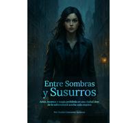 Entre Sombras y Susurros: Amor, secretos y magia prohibida en una ciudad donde lo sobrenatural acecha cada esquina