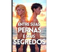 Entre Suas Pernas e Seus Segredos