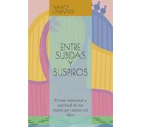 ENTRE SUBIDAS Y SUSPIROS: El viaje emocional y espiritual de una mamá que camina con Dios