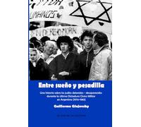 Entre sueño y pesadilla: Una historia sobre los detenidos-desaparecidos judíos durante la Dictadura Militar argentina (1976 - 1983)