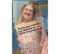 Entre sus manos: La historia de un amor incondicional