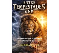 ENTRE TEMPESTADES E FÉ: Há cura em meio à dor, há esperança no meio da perda e há propósito mesmo quando tudo parece desabar.