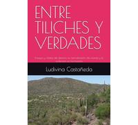 ENTRE TILICHES Y VERDADES: Ensayos y relatos del desierto, la normalización del mundo y la redención en la frontera