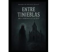 ENTRE TINIEBLAS: Mi camino a la luz