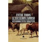 Entre Todos Le Hicieron Famoso