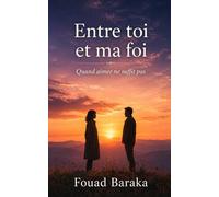Entre toi et ma foi: Quand aimer ne suffit pas