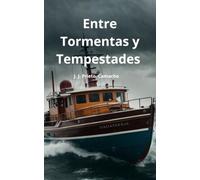ENTRE TORMENTAS Y TEMPESTADES: Memorias de un marino que desafío los temporales del océano y del mundo corporativo