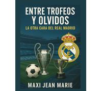 Entre Trofeos y Olvidos La Otra Cara del Real Madrid: Glorias celebradas, derrotas silenciadas y la historia no contada del club más laureado del mundo.