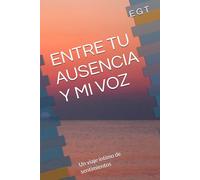 ENTRE TU AUSENCIA Y MI VOZ: Un viaje íntimo de sentimientos