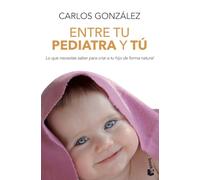 Entre Tu Pediatra Y Tu: Todo Lo Que Necesitas Saber Para Criar A Tu Hi